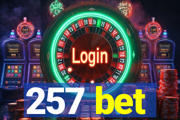 257 bet